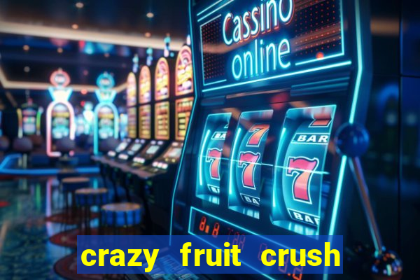 crazy fruit crush ganhar dinheiro